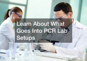 Learn About What Goes Into PCR Lab Setups
