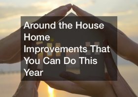 Around the House Home Improvements That You Can Do This Year