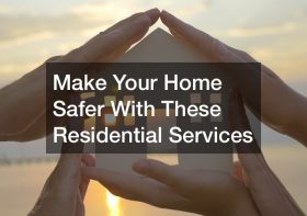 Make Your Home Safer With These Residential Services
