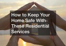 How to Keep Your Home Safe With These Residential Services