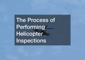 The Process of Performing Helicopter Inspections