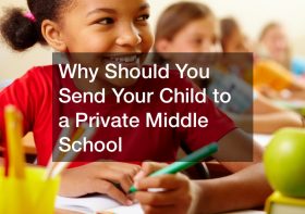 Why Should You Send Your Child to a Private Middle School