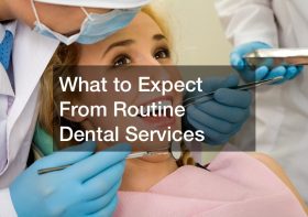 What to Expect From Routine Dental Services