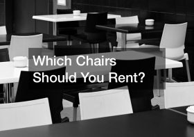 Which Chairs Should You Rent?