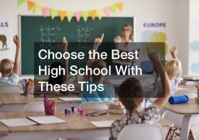 Choose the Best High School With These Tips