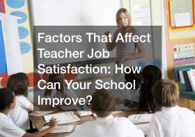 Factors That Affect Teacher Job Satisfaction:  How Can Your School Improve?