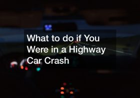 What to do If You Were in a Highway Car Crash