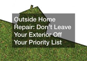 Outside Home Repair  Dont Leave Your Exterior Off Your Priority List