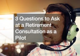 3 Questions to Ask at a Retirement Consultation as a Pilot