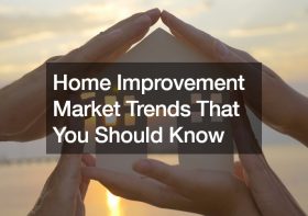Home Improvement Market Trends That You Should Know