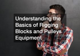 Understanding the Basics of Rigging Blocks and Pulleys Equipment