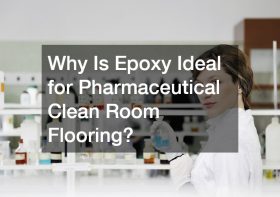 Why Is Epoxy Ideal for Pharmaceutical Clean Room Flooring?