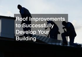 Roof Improvements to Successfully Develop Your Building