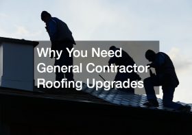 Why You Need General Contractor Roofing Upgrades