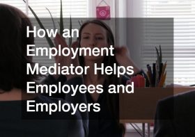 How an Employment Mediator Helps Employees and Employers