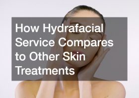 How Hydrafacial Service Compares to Other Skin Treatments