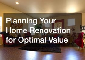 Planning Your Home Renovation for Optimal Value
