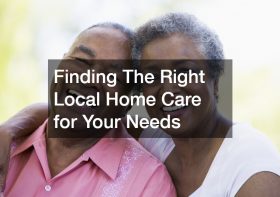 Finding The Right Local Home Care for Your Needs