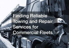 Finding Reliable Towing and Repair Services for Commercial Fleets