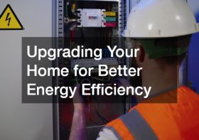 Upgrading Your Home for Better Energy Efficiency