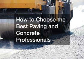 How to Choose the Best Paving and Concrete Professionals
