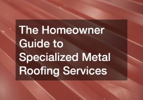 The Homeowner Guide to Specialized Metal Roofing Services