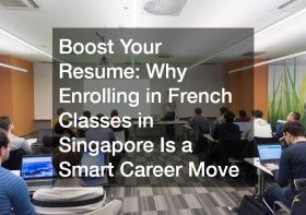 Boost Your Resume  Why Enrolling in French Classes in Singapore Is a Smart Career Move