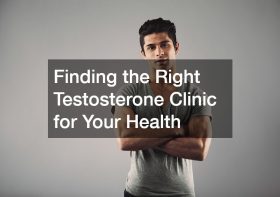 Finding the Right Testosterone Clinic for Your Health