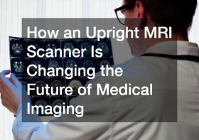 How an Upright MRI Scanner Is Changing the Future of Medical Imaging